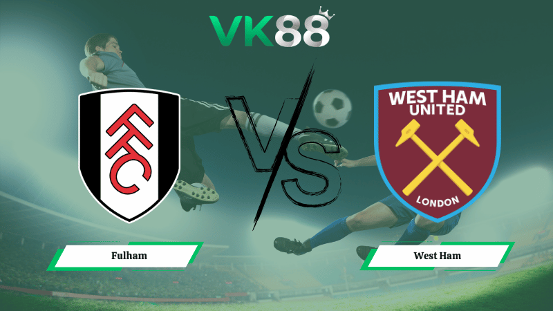 Nhận định soi kèo Fulham vs West Ham 02h30 ngày 05/03/2026