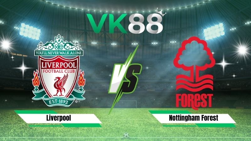 Nhận định soi kèo Liverpool vs Nottingham Forest 18h30 ngày 29/08/2026