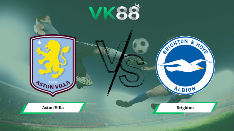 Nhận định soi kèo Aston Villa vs Brighton 02h30 ngày 12/02/2026