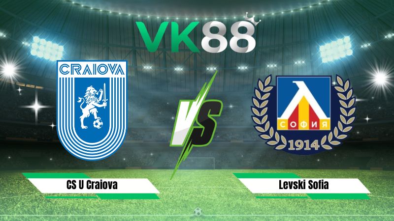 Nhận định soi kèo CS U Craiova vs Levski Sofia 00h30 ngày 30/07/2026
