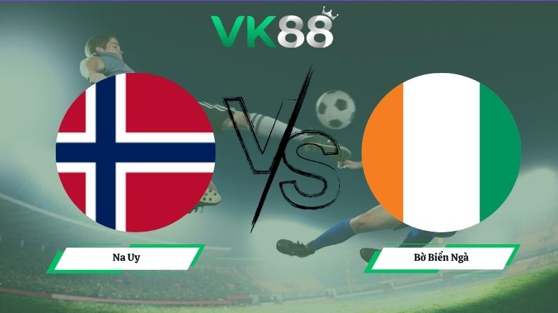 Nhận định soi kèo Na Uy vs Bờ Biển Ngà 00h00 ngày 01/07/2026