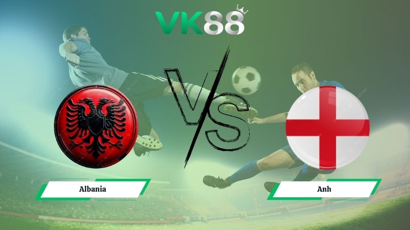 Nhận định soi kèo Albania vs Anh 00h00 ngày 17/11/2025