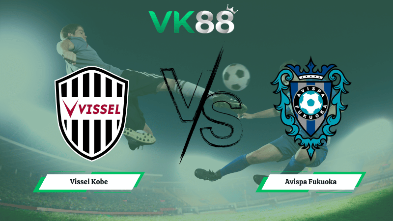 Nhận định soi kèo Vissel Kobe vs Avispa Fukuoka 17h00 ngày 27/02/2026