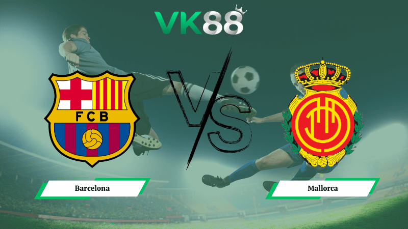 Nhận định soi kèo Barcelona vs Mallorca 22h15 ngày 07/02/2026