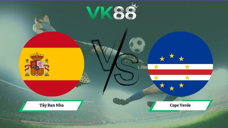 Nhận định soi kèo Tây Ban Nha vs Cape Verde 23h00 ngày 15/06/2026