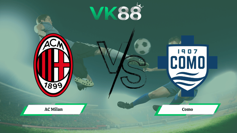 Nhận định soi kèo AC Milan vs Como 02h45 ngày 19/02/2026