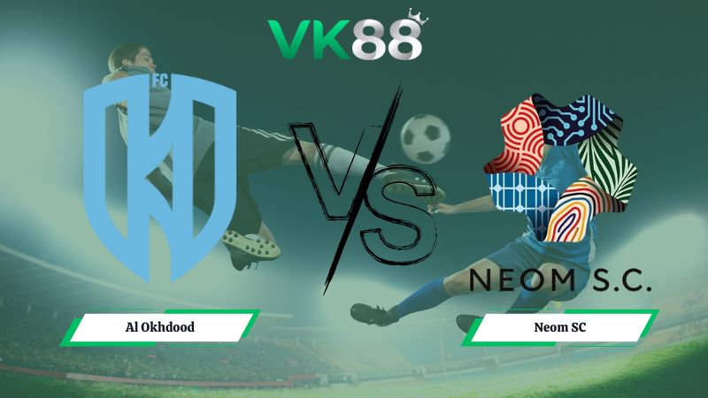 Nhận định soi kèo Al Okhdood vs Neom SC 00h30 ngày 03/02/2026