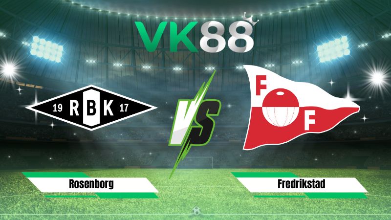 Nhận định soi kèo Rosenborg vs Fredrikstad 00h00 ngày 28/07/2026