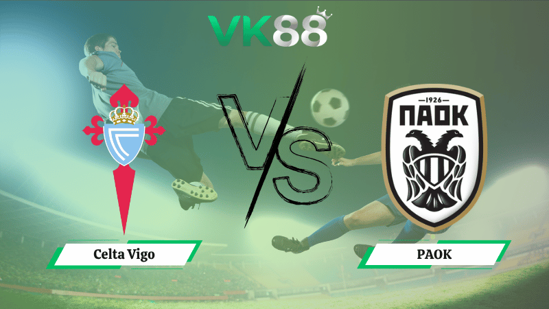 Nhận định soi kèo Celta Vigo vs PAOK 02h00 ngày 03/10/2025