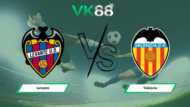 Nhận định soi kèo Levante vs Valencia 00h30 ngày 16/02/2026
