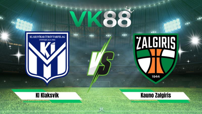 Nhận định soi kèo KI Klaksvik vs Kauno Zalgiris 01h45 ngày 22/07/2026