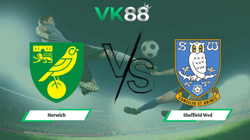 Nhận định soi kèo Norwich vs Sheffield Wed  02h45 ngày 26/02/2026