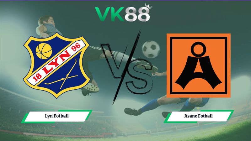 Nhận định soi kèo Lyn Fotball vs Asane Fotball 23h00 ngày 02/07/2026