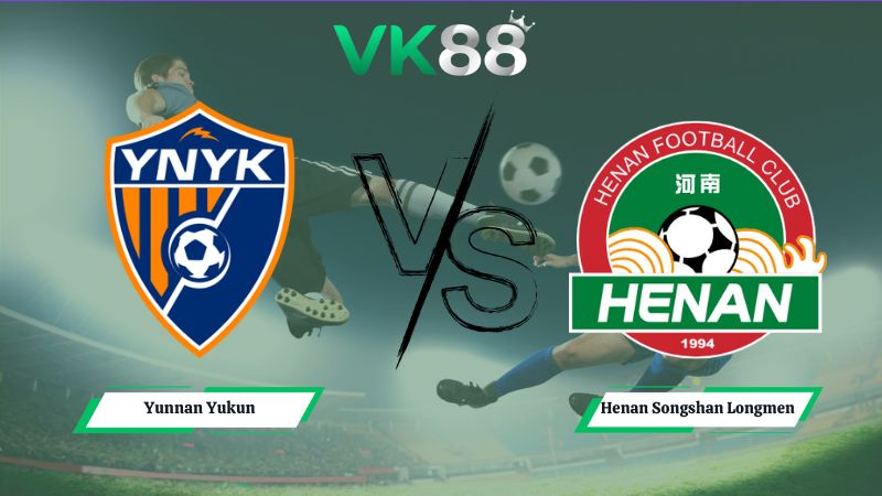 Nhận định soi kèo Yunnan Yukun vs Henan Songshan Longmen 19h00 ngày 03/07/2026