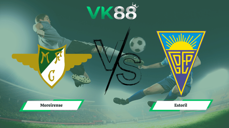 Nhận định soi kèo Moreirense vs Estoril 02h15 ngày 21/04/2026