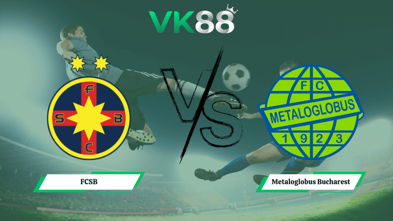 Nhận định soi kèo FCSB vs Metaloglobus Bucharest 01h00 ngày 24/02/2026 
