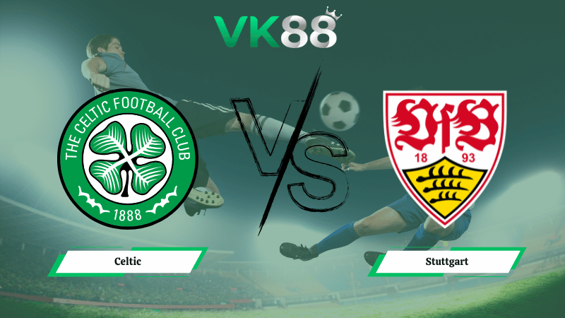 Nhận định soi kèo Celtic vs Stuttgart 03h00 ngày 20/02/2026