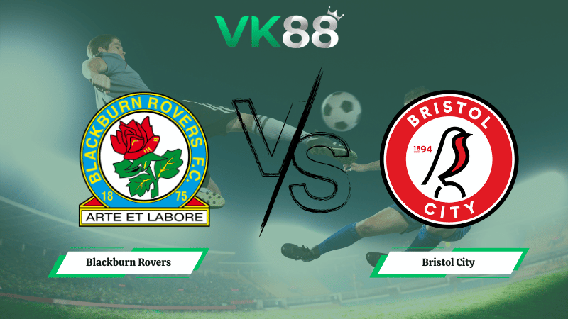 Nhận định soi kèo Blackburn Rovers vs Bristol City 02h45 ngày 25/02/2026