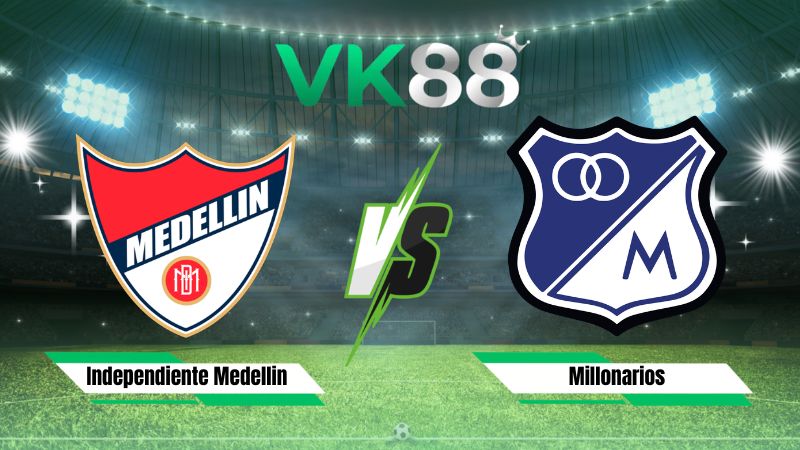 Nhận định soi kèo Independiente Medellin vs Millonarios 06h00 ngày 11/08/2026