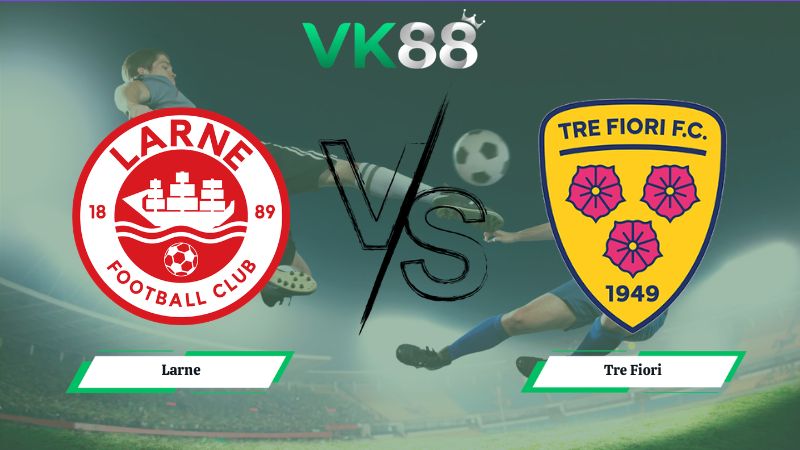 Nhận định soi kèo Larne vs Tre Fiori 02h00 ngày 15/07/2026