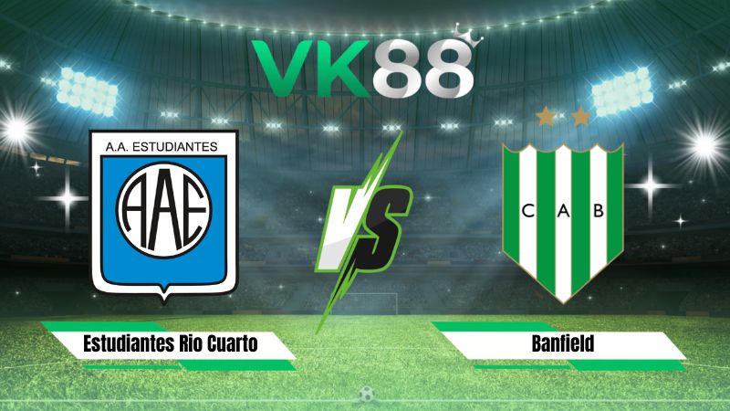 Nhận định soi kèo Estudiantes Rio Cuarto vs Banfield 01h30 ngày 02/08/2026