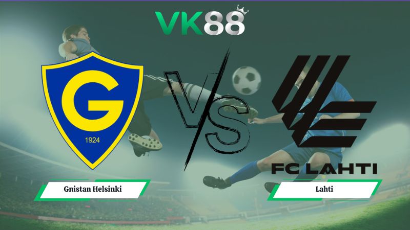 Nhận định soi kèo Gnistan Helsinki vs Lahti 01h00 ngày 18/06/2026