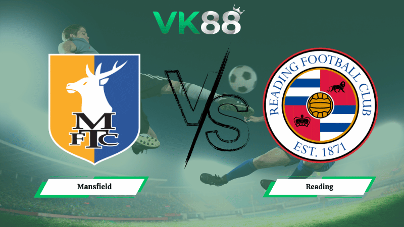 Nhận định soi kèo Mansfield vs Reading 06h00 ngày 10/03/2026