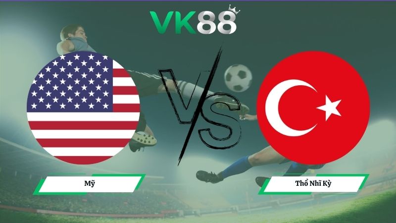 Nhận định soi kèo Mỹ vs Thổ Nhĩ Kỳ 09h00 ngày 26/06/2026