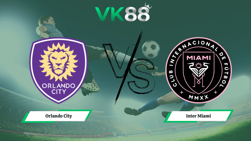 Nhận định soi kèo Orlando City vs Inter Miami 07h00 ngày 02/03/2026