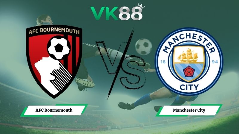 Nhận định soi kèo AFC Bournemouth vs Manchester City 01h30 ngày 20/05/2026