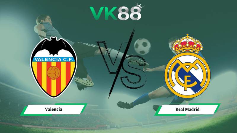 Nhận định soi kèo Valencia vs Real Madrid 03h00 ngày 09/02/2026