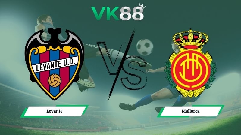 Nhận định soi kèo Levante vs Mallorca 00h00 ngày 18/05/2026