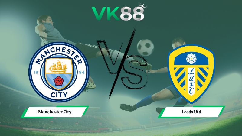 soi kèo Manchester City vs Leeds Utd 22h00 ngày 29/11/2025