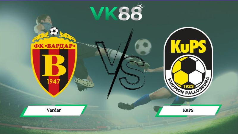 Nhận định soi kèo Vardar vs KuPS 00h00 ngày 08/07/2026