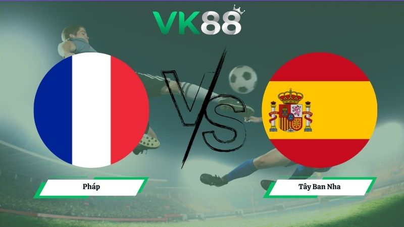 Nhận định soi kèo Pháp vs Tây Ban Nha 02h00 ngày 15/07/2026