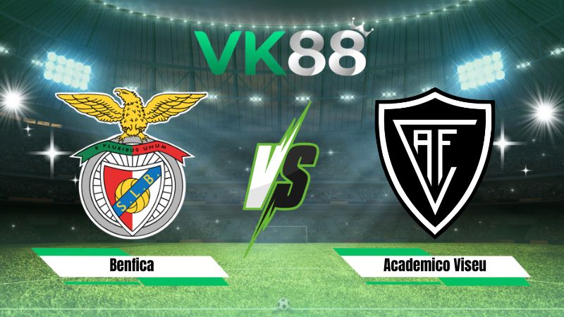 Nhận định soi kèo Benfica vs Academico Viseu 02h30 ngày 10/08/2026
