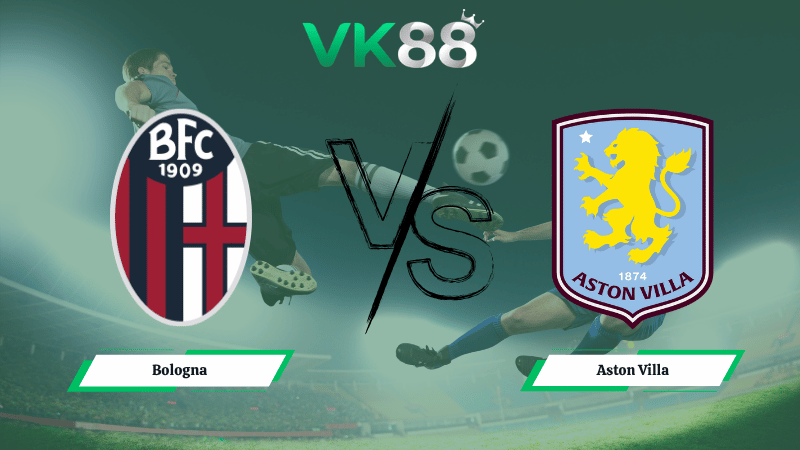 Nhận định soi kèo Bologna vs Aston Villa 02h00 ngày 10/04/2026