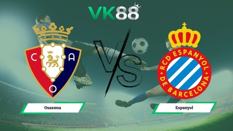 Nhận định soi kèo Osasuna vs Espanyol 00h00 ngày 18/05/2026
