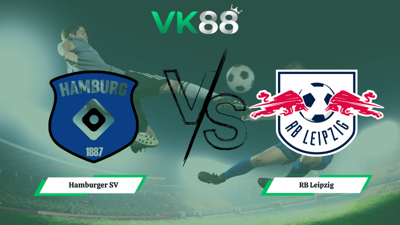 Nhận định soi kèo Hamburger SV vs RB Leipzig 01h30 ngày 02/03/2026