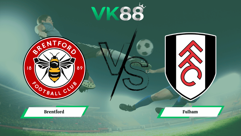Nhận định soi kèo Brentford vs Fulham 18h30 ngày 18/04/2026