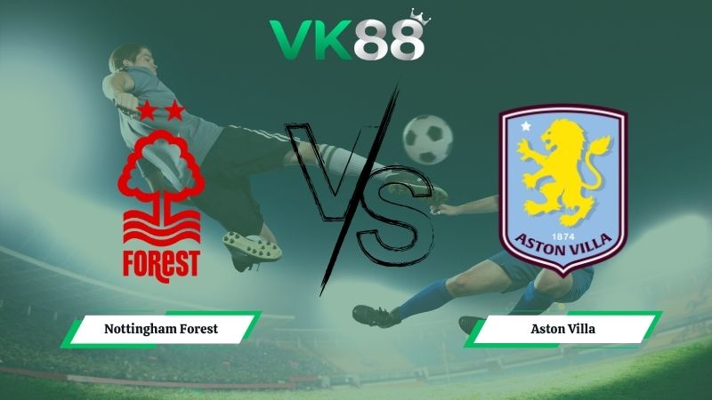 Soi kèo Nottingham Forest vs Aston Villa 02h00 ngày 01/05/2026