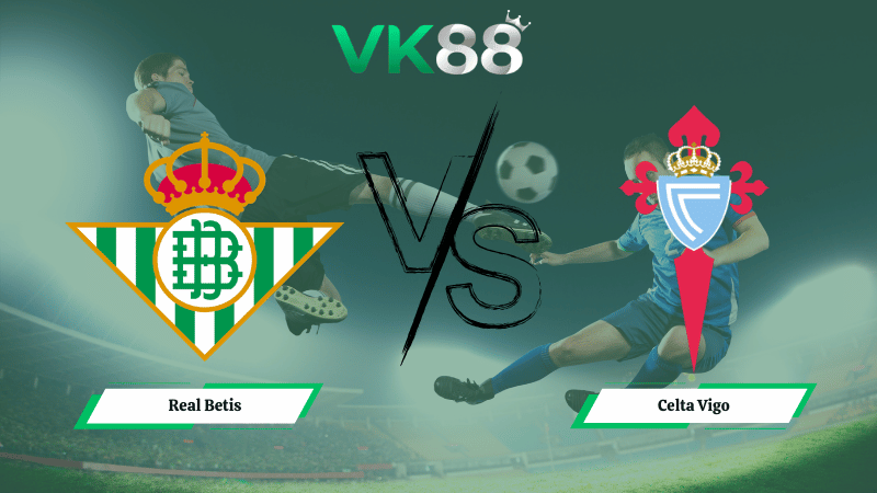 Nhận định soi kèo Real Betis vs Celta Vigo 00h30 ngày 16/03/2026