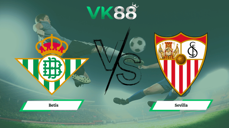 Nhận định soi kèo Betis vs Sevilla 00h30 ngày 02/03/2026