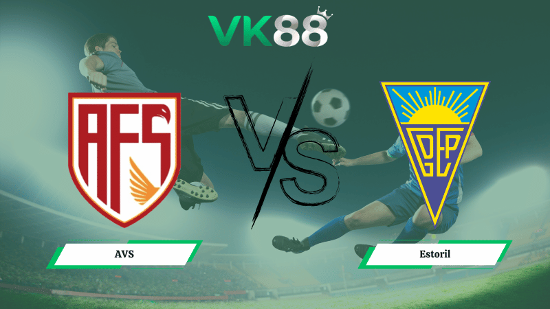 Nhận định soi kèo AVS vs Estoril 01h00 ngày 16/02/2026