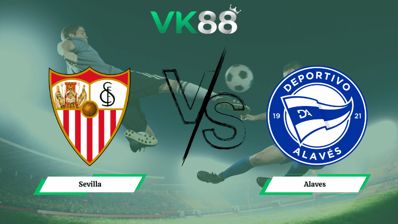 Nhận định soi kèo Sevilla vs Alaves 00h30 ngày 15/02/2026