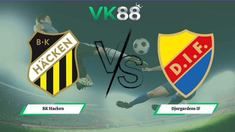 Nhận định soi kèo BK Hacken vs Djurgardens IF 00h00 ngày 07/07/2026