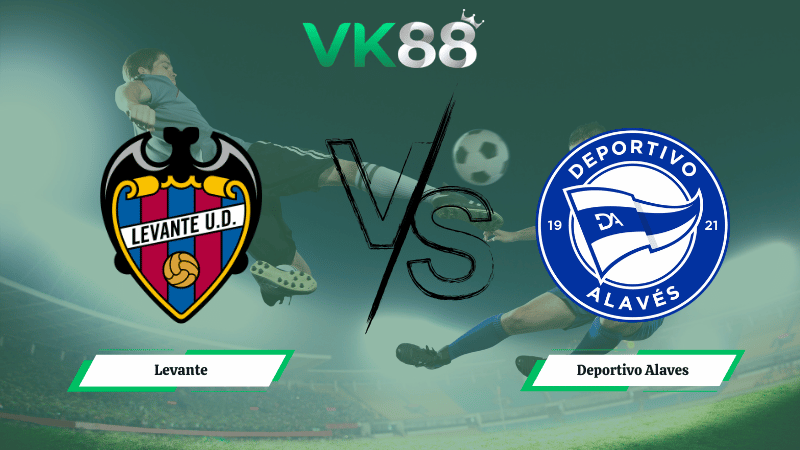 Nhận định soi kèo Levante vs Deportivo Alaves 03h00 ngày 28/02/2026