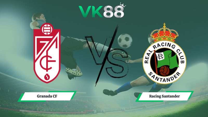 Nhận định soi kèo Granada CF vs Racing Santander 03h00 ngày 02/02/2026