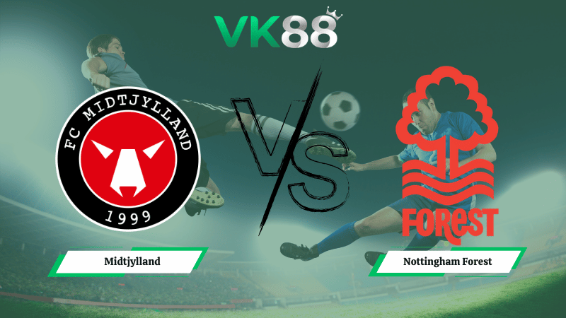 Nhận định soi kèo Midtjylland vs Nottingham Forest 00h45 ngày 20/03/2026