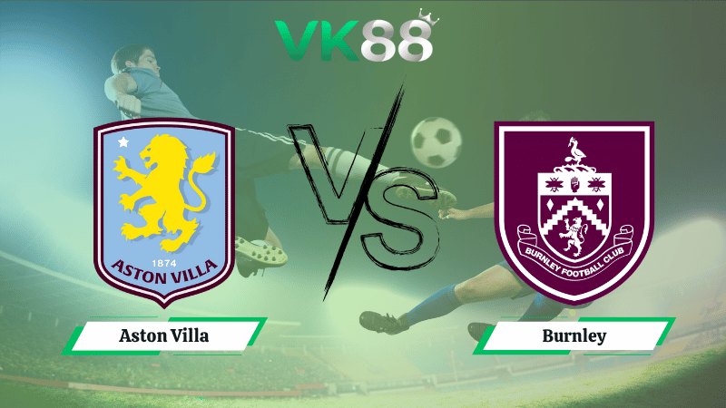 Nhận định soi kèo Aston Villa vs Burnley 20h00 ngày 05/10/2025